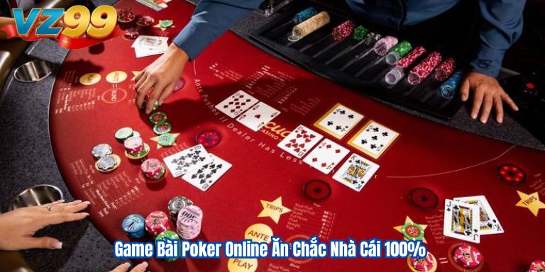 Game Bài Poker Online Ăn Chắc Nhà Cái 100%